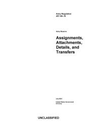 Title: Army Regulation AR 140-10 Army Reserve Assignments, Attachments, Details, and Transfers July 2021, Author: United States Government Us Army