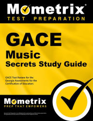 Title: GACE Music Secrets Study Guide: GACE Test Review for the Georgia Assessments for the Certification of Educators, Author: Mometrix