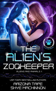 Title: The Alien's Zookeeper, Author: Skye Mackinnon