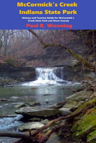 Title: McCormick's Creek State Park: Camping, Hiking, and History of McCormick's Creek State Park, Author: Paul R. Wonning