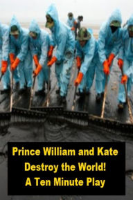 Title: Prince William and Kate Destroy the World, Author: Joseph Madden