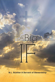 Title: The Big If, Author: B.L. Buehler A Servant of Stewardship