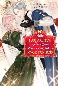 Title: Hello, I am a Witch and my Crush Wants me to Make a Love Potion! Vol. 2, Author: Eiko Mutsuhana