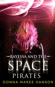 Title: Rayessa and the Space Pirates, Author: Donna Maree Hanson