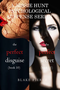 Title: Jessie Hunt Psychological Suspense Bundle: The Perfect Disguise (#10) and The Perfect Secret (#11), Author: Blake Pierce