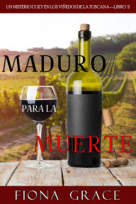 Title: Maduro para la muerte (Un misterio cozy en los vinedos de la ToscanaLibro 2), Author: Fiona Grace