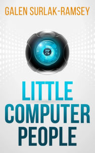 Title: Little Computer People, Author: Galen Surlak-ramsey