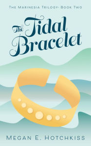 Title: The Tidal Bracelet, Author: Megan E. Hotchkiss