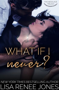 Title: What If I Never? (Necklace Trilogy Series #1), Author: Lisa Renee Jones