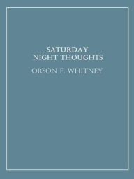 Title: Saturday Night Thoughts, Author: Orson F. Whitney