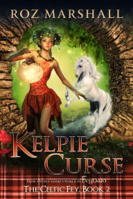 Title: Kelpie Curse: A Feyland Scottish Portal Fantasy, Author: Roz Marshall