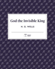 Title: God the Invisible King (Publix Press), Author: H. G. Wells