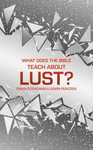 Title: What Does the Bible Teach about Lust?, Author: Gavin Peacock