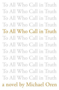 Title: To All Who Call in Truth, Author: Michael Oren