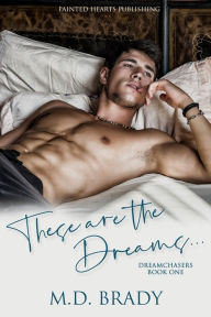 Title: These Are The Dreams, Author: M. D. Brady