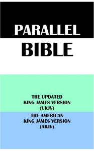 Title: PARALLEL BIBLE: THE UPDATED KING JAMES VERSION (UKJV) & THE AMERICAN KING JAMES VERSION (AKJV), Author: Michael Peter (stone) Engelbrite