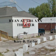 Title: RYAN AT THE XXX THEATER, Author: Kory B. Taylor