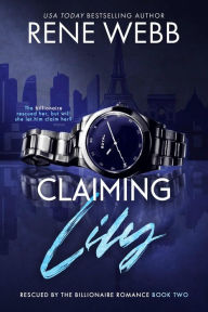 Title: Claiming Lily: A Billionaire Romantic Suspense, Author: Rene Webb