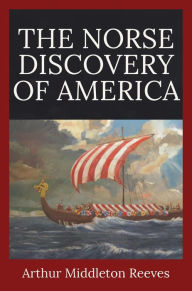 Title: The Norse Discovery of America, Author: Arthut Middleton Reeves