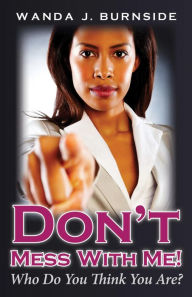 Title: Don't Mess With Me!: Who Do You Think You Are?, Author: Wanda Burnside