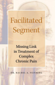 Title: Facilitated Segment: Missing Link in Treatment of Complex Chronic Pain, Author: Dr. Rachel Feinberg