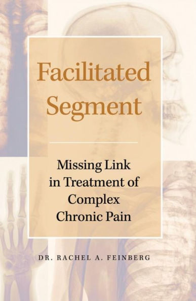 Facilitated Segment: Missing Link in Treatment of Complex Chronic Pain