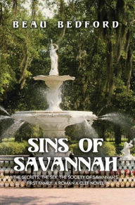 Title: Sins of Savannah: The Secrets, the Sex, the Society of Savannahs First Family, Author: Beau Bedford