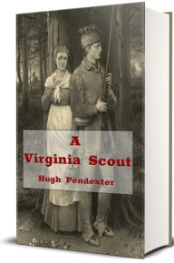 Title: A Virginia Scout (Illustrated), Author: Hugh Pendexter
