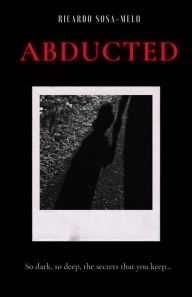 Title: Abducted, Author: Ricardo Sosa-Melo