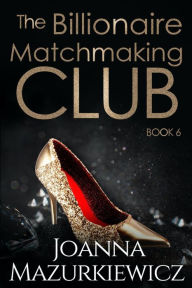 Title: The Billionaire Matchmaking Club Book 6, Author: Joanna Mazurkiewicz