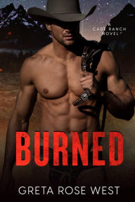 Title: BURNED: A Cowboys of Cade Ranch Novel, Author: Greta Rose West