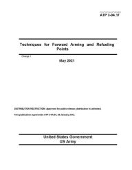 Title: Army Techniques Publication ATP 3-04.17 Techniques for Forward Arming and Refueling Points Change 1 May 2021, Author: United States Government Us Army