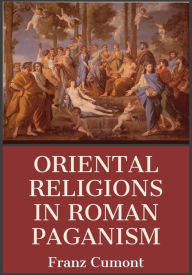 Title: Oriental Religions in Roman Paganism, Author: Franz Cumont