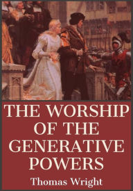 Title: The Worship of the Generative Powers, Author: Thomas Wright
