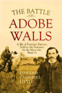 The Battle of Adobe Walls: A Bit of Frontier History, Told to the Narrator by the Men who Made It