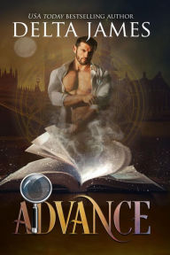 Title: Advance: A Supernatural Mystery and Romance, Author: Delta James