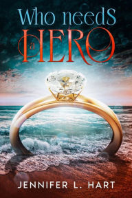 Title: Who Needs A Hero, Author: Jennifer L. Hart