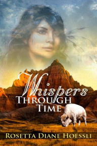 Title: Whispers Through Time, Author: Rosetta Diane Hoessli