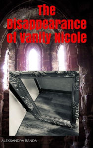 Title: The Disappearance of Vanity Nicole, Author: ALEXSANDRA BANDA