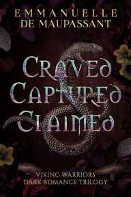 Title: Craved Captured Claimed: Viking Warriors Dark Romance Boxed Set : Books 1-3, Author: Emmanuelle de Maupassant