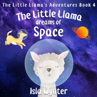 Title: The Little Llama Dreams of Space, Author: Isla Wynter