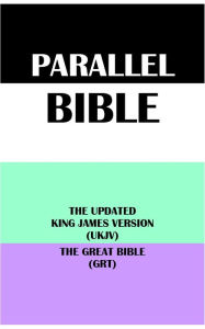 Title: PARALLEL BIBLE: THE UPDATED KING JAMES VERSION (UKJV) & THE GREAT BIBLE (GRT), Author: Translation Committees