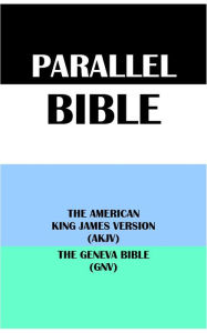 Title: PARALLEL BIBLE: THE AMERICAN KING JAMES VERSION (AKJV) & THE GENEVA BIBLE (GNV), Author: Michael Peter (stone) Engelbrite