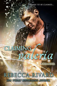 Title: Claiming Valeria: A Fada Novel, Author: Rebecca Rivard