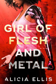 Title: Girl of Flesh and Metal: A Young Adult Science Fiction Mystery, Author: Alicia Ellis
