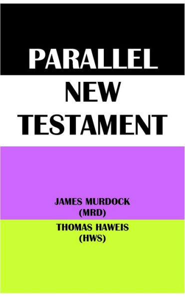 PARALLEL NEW TESTAMENT: JAMES MURDOCK (MRD) & THOMAS HAWEIS (HWS)