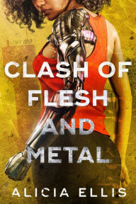 Title: Clash of Flesh and Metal, Author: Alicia Ellis