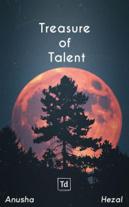 Title: Treasure of Talent, Author: Anusha MB