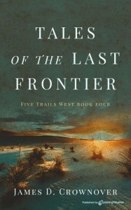 Title: Tales of the Last Frontier, Author: James D. Crownover