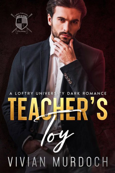 Teacher's Toy: A Loftry University Dark Romance